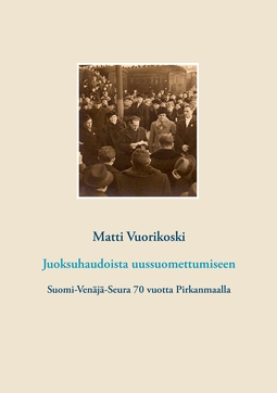 Vuorikoski, Matti - Juoksuhaudoista uussuomettumiseen: Suomi-Venäjä-Seura 70 vuotta Pirkanmaalla, e-bok