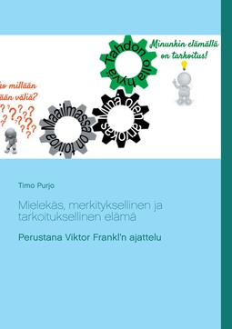 Purjo, Timo - Mielekäs, merkityksellinen ja tarkoituksellinen elämä: Perustana Viktor Frankl’n ajattelu, ebook