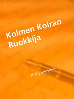 Huovinen, Matti - Kolmen Koiran Ruokkija, ebook