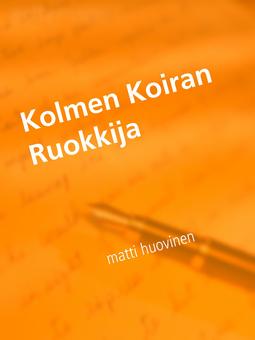 Huovinen, Matti - Kolmen Koiran Ruokkija, e-kirja