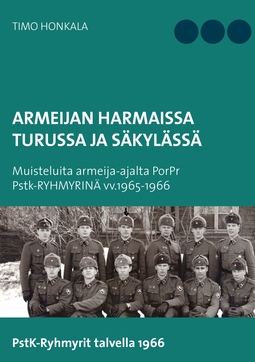 Honkala, Timo - Armeijan harmaissa Turusssa ja Säkylässä: Muisteluita armeija-ajalta PorPr Pstk-RYHMYRINÄ vv.1965-1966, e-kirja