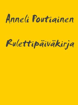 Poutiainen, Anneli - Rulettipäiväkirja: rahapelimonopoliyrityksen koukussa, e-kirja