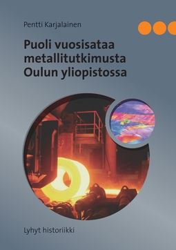 Karjalainen, Pentti - Puoli vuosisataa metallitutkimusta Oulun yliopistossa: Lyhyt historiikki, e-bok