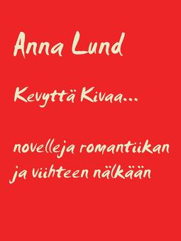 Lund, Anna - Kevyttä Kivaa: Novelleita romantiikan ja viihteen nälkään, ebook
