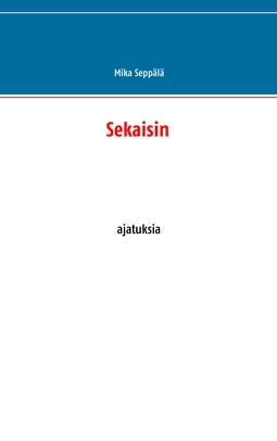 Seppälä, Mika - Sekaisin: ajatuksia, e-kirja