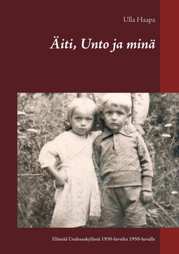 Haapa, Ulla - Äiti, Unto ja minä: Lapsuus ja nuoruus Uudessakylässä 1930-luvulta 1950-luvulle, e-kirja