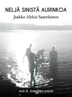 Saarelainen, Jaakko Aleksi - Neljä sinistä aurinkoa: Osa 6. Jumalten pojat, ebook
