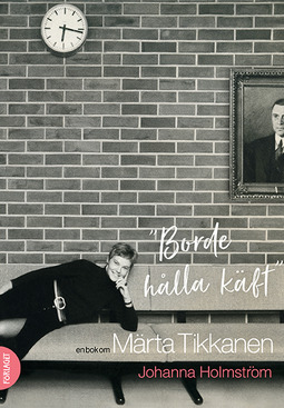 Homström, Johanna - "Borde hålla käft" En bok om Märta Tikkanen, e-bok