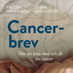 Sahlström, Fritjof - Cancerbrev : Att leva med och dö av cancer, audiobook