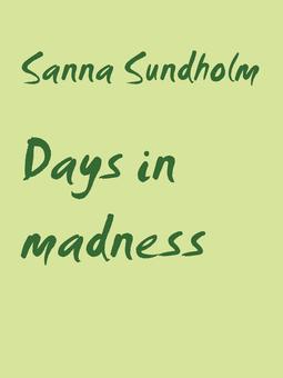 Sundholm, Sanna - Days in madness, e-bok