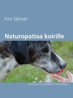 Sjöman, Kirsi - Naturopatiaa koirille: Ravitsemus ja yrttilääkintä itsehoidossa, e-bok