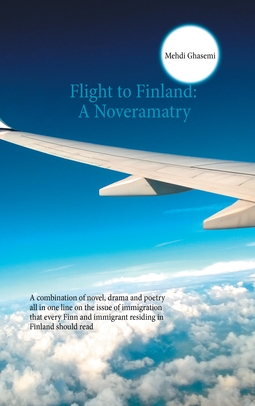 Ghasemi, Mehdi - Flight to Finland: A Noveramatry: A combination of novel, drama and poetry all in one line on the issue of immigration that every Finn and immigrant residing in Finland should read, ebook
