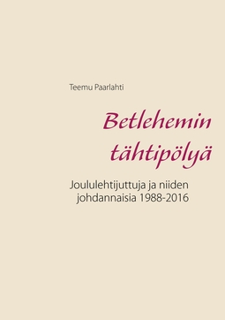 Paarlahti, Teemu - Betlehemin tähtipölyä: Joululehtijuttuja ja niiden johdannaisia 1988-2016, ebook