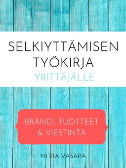 Vasara, Mitra - Selkiyttämisen työkirja yrittäjälle: Brändi, tuotteet ja viestintä, e-bok