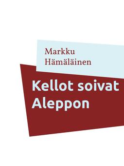 Hämäläinen, Markku - Kellot soivat Aleppon: Kootut runot 1, e-bok