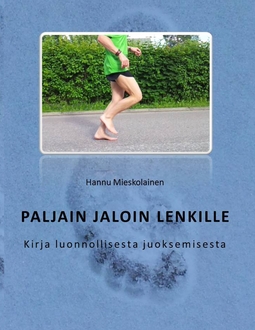 Mieskolainen, Hannu - Paljain jaloin lenkille: Kirja luonnollisesta juoksemisesta, e-bok