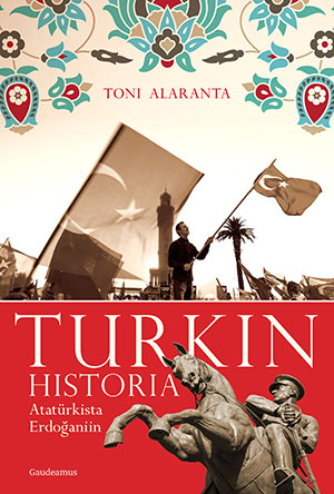 Alaranta, Toni - Turkin historia: Atatürkista Erdoganiin, e-kirja