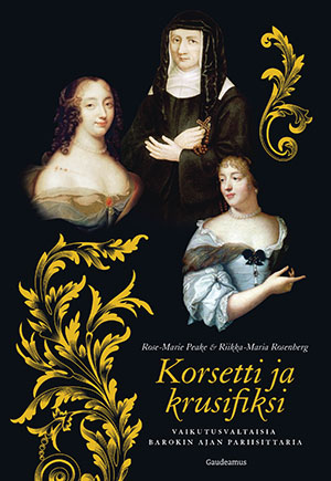Peake, Rose-Marie - Korsetti ja krusifiksi: Vaikutusvaltaisia barokin ajan pariisittaria, e-bok
