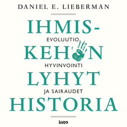 Lieberman, Daniel E. - Ihmiskehon lyhyt historia: Evoluutio, hyvinvointi ja sairaudet, äänikirja