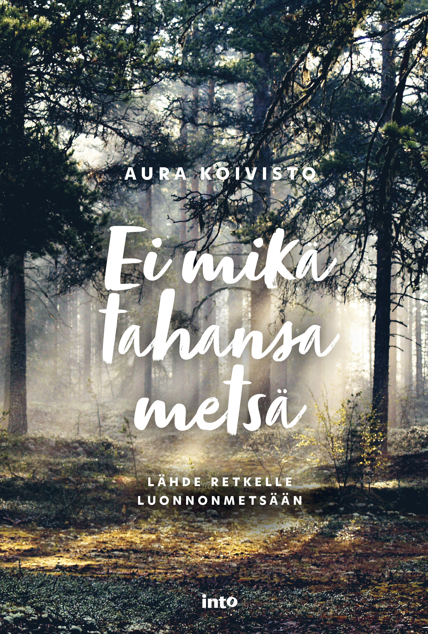 Koivisto, Aura - Ei mikä tahansa metsä: Lähde retkelle luonnonmetsään, ebook