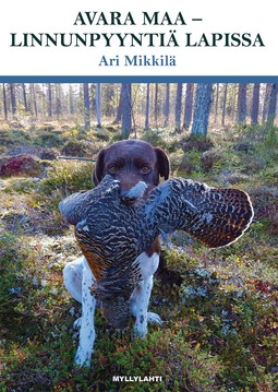 Ari, Mikkilä - Avara maa – linnunpyyntiä Lapissa, e-kirja