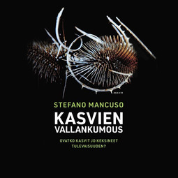 Mancuso, Stefano - Kasvien vallankumous. Ovatko kasvit jo keksineet tulevaisuuden?, audiobook