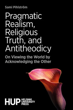 Pihlström, Sami - Pragmatic Realism, Religious Truth, and Antitheodicy: On Viewing the World by Acknowledging the Other, e-kirja