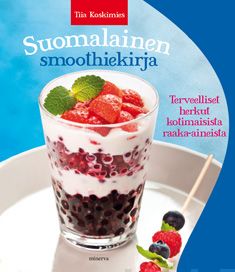 Koskimies, Tiia - Suomalainen smoothiekirja: Terveelliset herkut kotimaisista raaka-aineista, e-kirja
