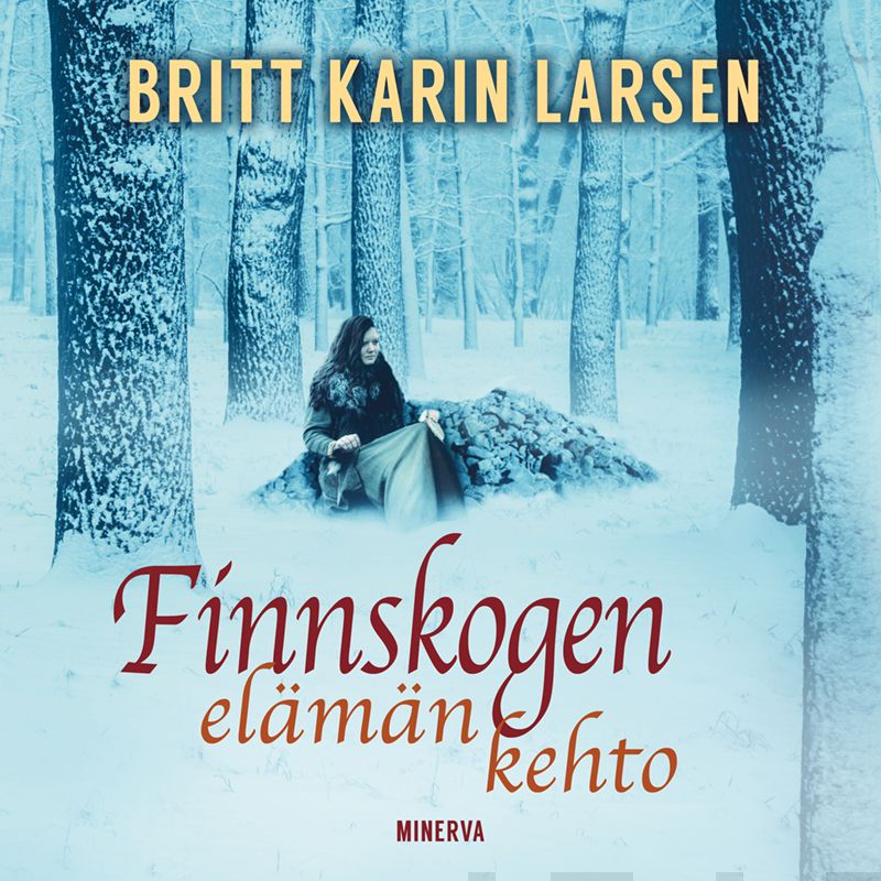 Larsen, Britt Karin - Finnskogen - Elämän kehto, audiobook