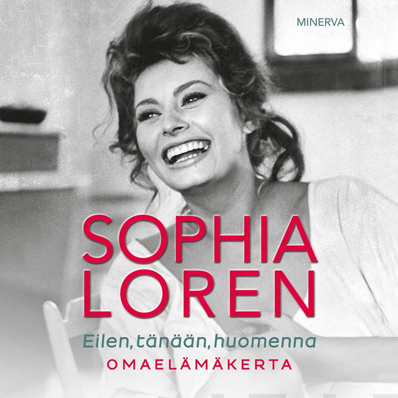 Loren, Sophia - Sophia Loren: Eilen, tänään, huomenna : Omaelämäkerta, äänikirja