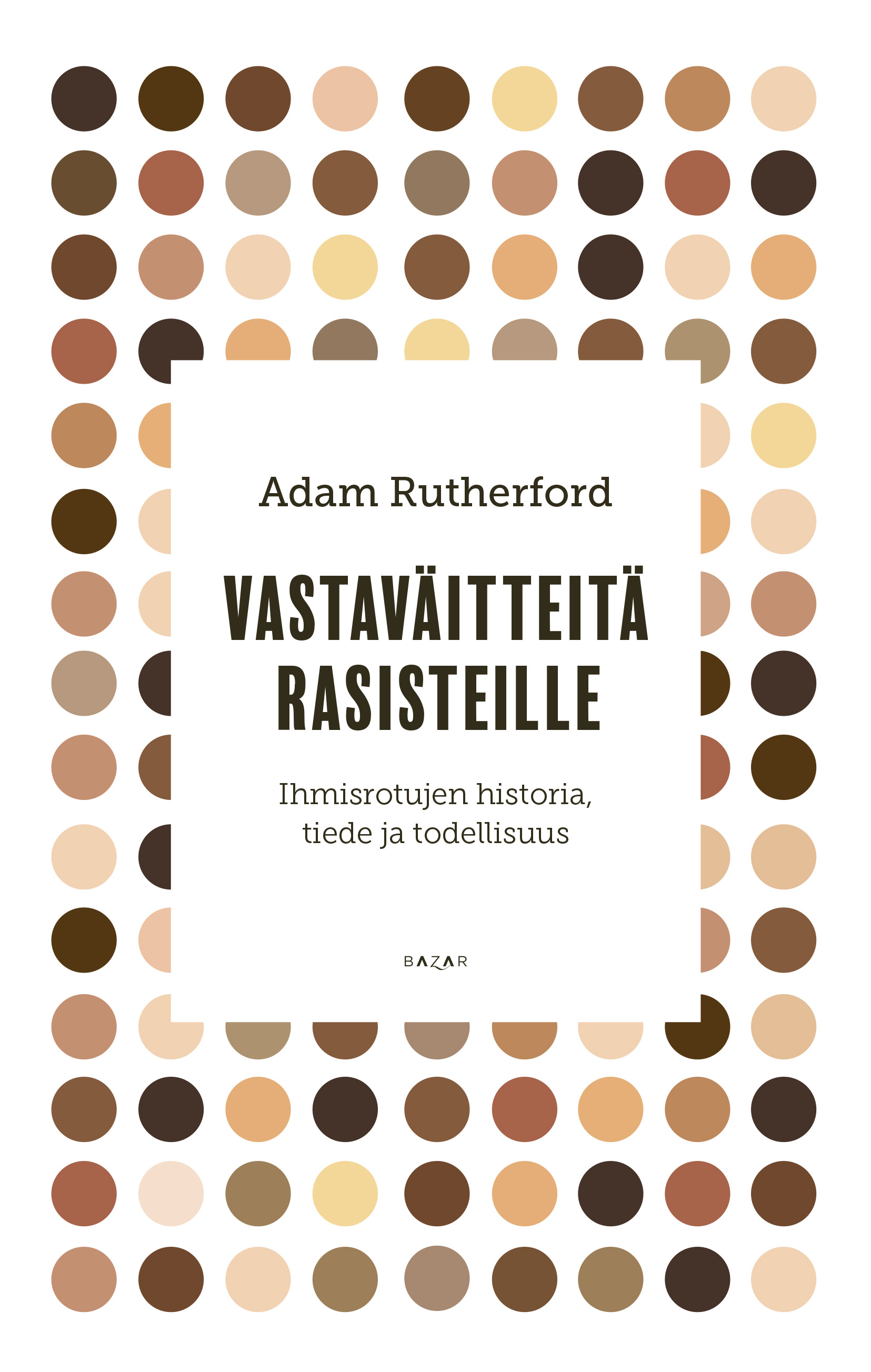 Rutherford, Adam - Vastaväitteitä rasisteille: Ihmisrotujen historia, tiede ja todellisuus, ebook
