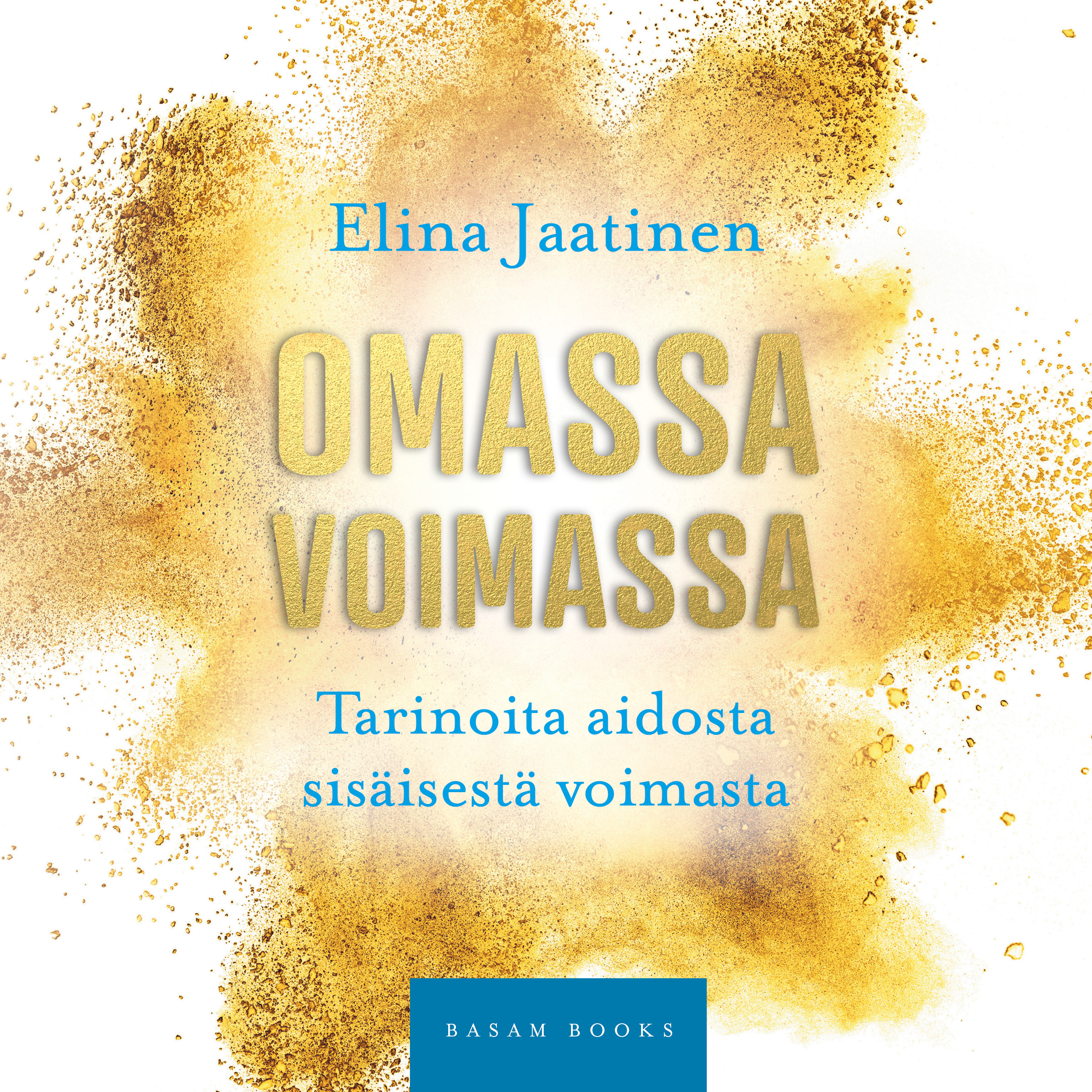 Jaatinen, Elina - Omassa voimassa: Tarinoita aidosta sisäisestä voimasta, audiobook