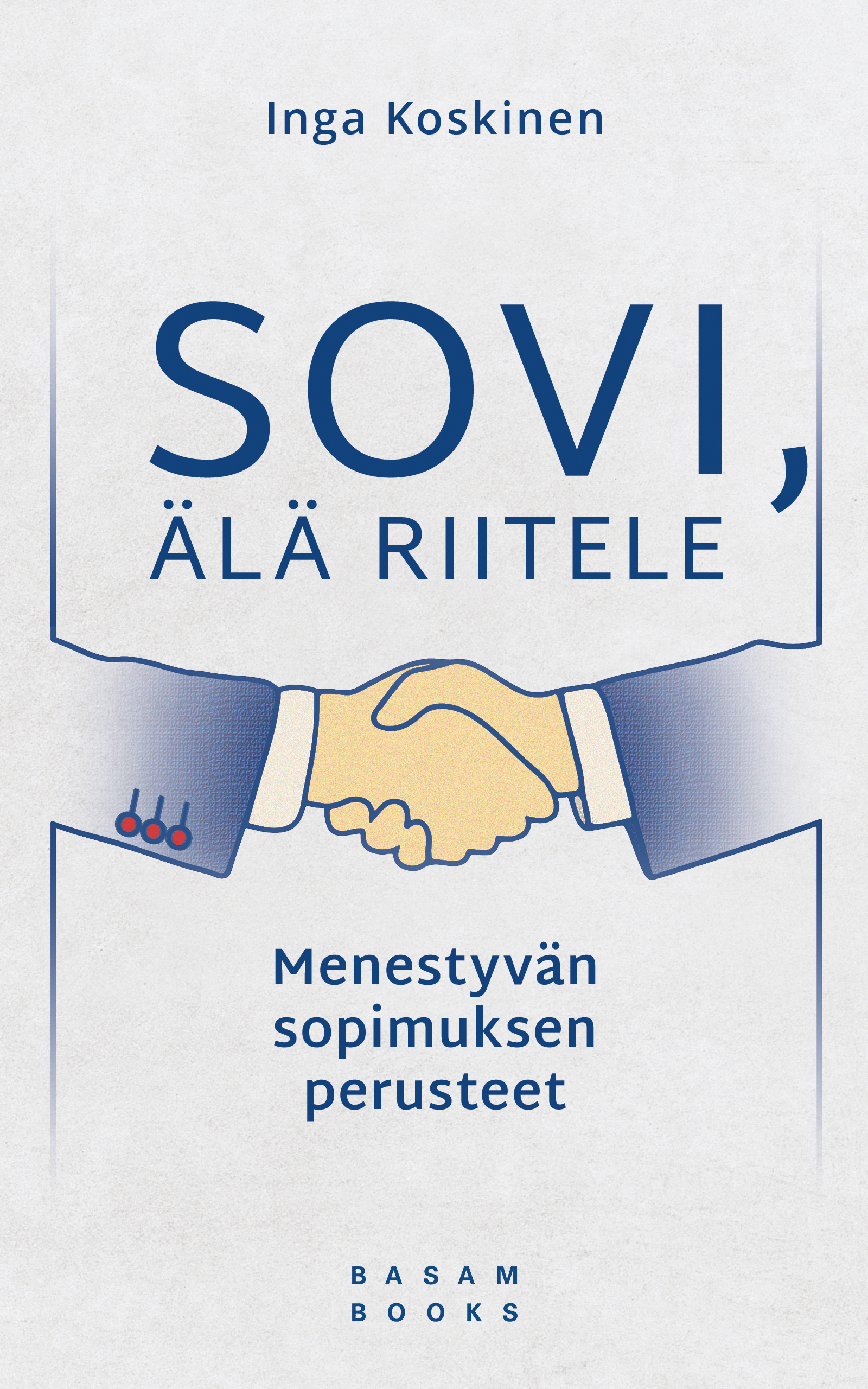 Koskinen, Inga - Sovi, älä riitele: Menestyvän sopimuksen perusteet, e-bok