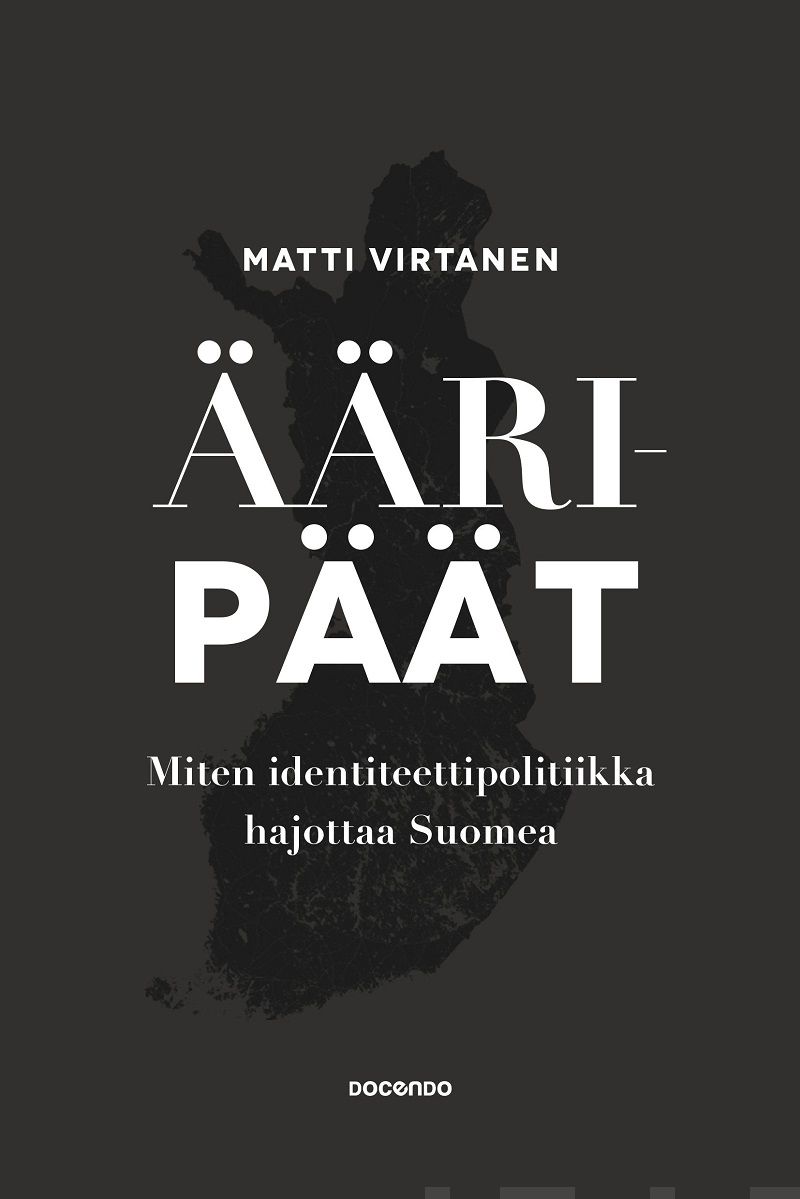 Virtanen, Matti - Ääripäät: Miten identiteettipolitiikka hajottaa Suomea, e-bok