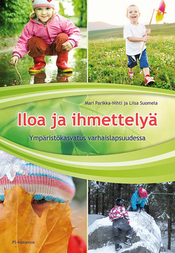 Suomela, Liisa - Iloa ja ihmettelyä: Ympäristökasvatus varhaislapsuudessa, e-kirja