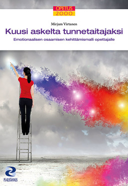 Virtanen, Mirjam - Kuusi askelta tunnetaitajaksi: Emotionaalisen osaamisen kehittämismalli opettajalle, ebook