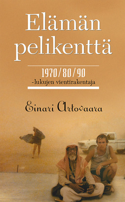 Artovaara, Einari - Elämän pelikenttä. 1970/80/90-lukujen vientirakentaja, e-bok