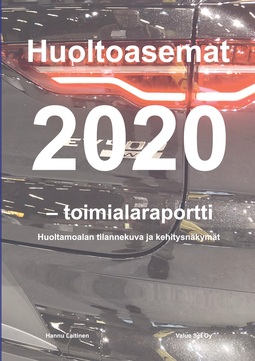 Laitinen, Hannu - Huoltoasemat 2020 - toimialaraportti: Huoltamoalan tilannekuva ja kehitysnäkymät, e-kirja