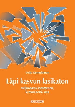 Komulainen, Veijo - Läpi kasvun lasikaton: Miljoonasta kymmenen, kymmenestä sata, ebook