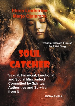 Lindström, Elena - Soul Catcher: Sexual, Financial,Emotional and Social Misconduct Committed by Spiritual Authorities and Survival from It, ebook