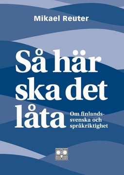 Reuter, Mikael - Så här ska det låta - om finlandssvenska och språkriktighet, ebook