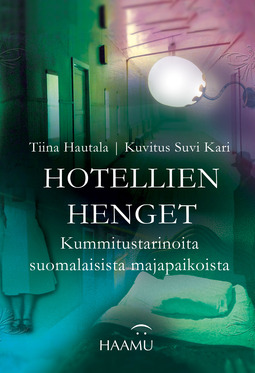 Hautala, Tiina - Hotellien henget – Kummitustarinoita suomalaisista majapaikoista, e-kirja