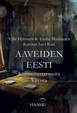 Hytönen, Ville - Aaveiden Eesti – Kummitustarinoita Virosta, e-bok