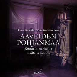 Hautala, Tiina - Aaveiden Pohjanmaa – Kummitustarinoita mailta ja meriltä, audiobook