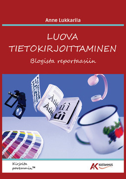 Lukkarila - Luova tietokirjoittaminen - blogista reportaasiin, e-kirja