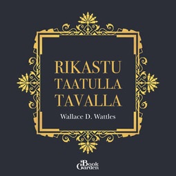 Wattles, Wallace D. - Rikastu taatulla tavalla, äänikirja