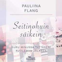 Flang, Pauliina - Seitinohuin säikein – Suru minussa tyttäreni kuoleman jälkeen, audiobook