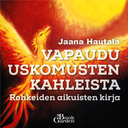 Hautala, Jaana - Vapaudu uskomusten kahleista – Rohkeiden aikuisten kirja, audiobook