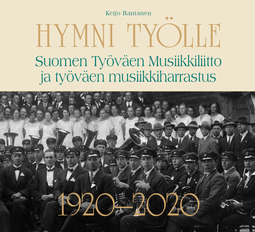 Rantanen, Keijo - Hymni työlle - Suomen Työväen Musiikkiliitto ja työväen musiikkiharrastus 1920-2020, e-bok