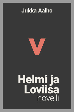 Aalho, Jukka - Helmi ja Loviisa – novelli, e-bok